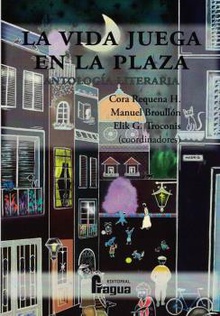La vida juega en la plaza. Antología literaria.