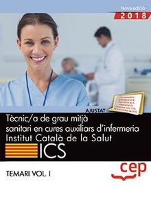 Tècnic/a de grau mitjà sanitari en cures auxiliars d’infermeria. Institut Català de la Salut (ICS). Temari Vol. I