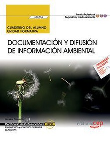 Cuaderno del alumno. Documentación y difusión de información ambiental (UF0734). Certificados de profesionalidad. Interpretación y educación ambiental (SEAG0109)