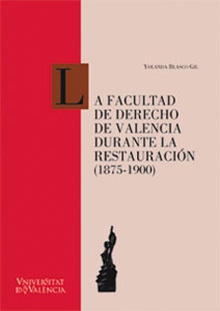 La Facultad de Derecho de Valencia durante la Restauración (1875-1900)