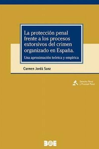 La protección penal frente a los procesos extorsivos del crimen organizado en España. Una aproximación teórica y empírica