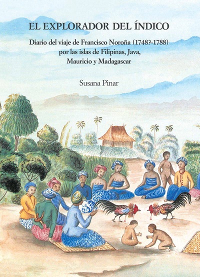 El explorador del Índico. Diario del viaje Francisco Noroña (1748?-1788) por las islas de Filipinas, Java, Mauricio y Madagascar