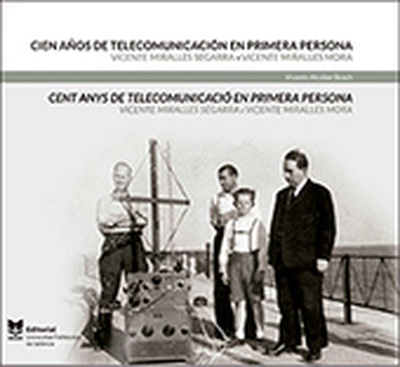Cien años de telecomunicación en primera persona. Vicente Miralles Segarra y Vicente Miralles Mora