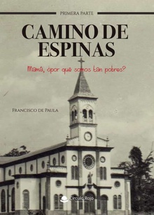 Camino de espinas: mamá ¿por qué somos tan pobres?