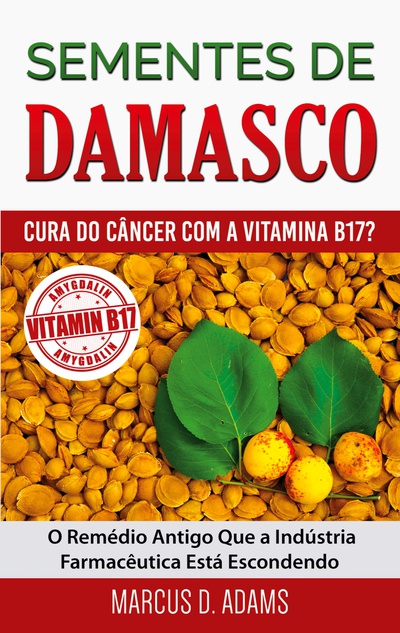 Sementes de Damasco - Cura do Câncer com a Vitamina B17?