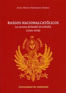 RASGOS NACIONALCATÓLICOS. LA REVISTA "REINARÉ EN ESPAÑA" (1934-1970)