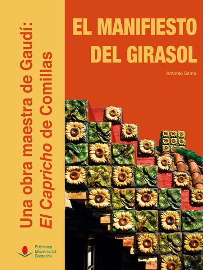 El manifiesto del girasol. Una obra maestra de Gaudí: El Capricho de Comillas