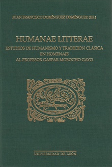 Humanae Litterae. Estudios de humanismo y tradición clásica en homenaje al profesor Gaspar Morocho Gayo