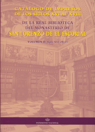 Catálogo de impresos de los siglos XVI al XVIII de la Real Biblioteca del Monasterio de San Lorenzo: volumen II siglo XVI (M-Z)