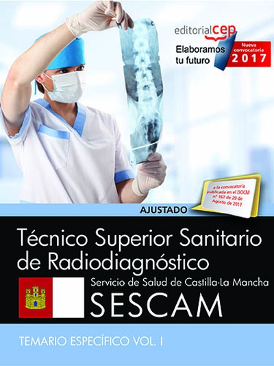 Técnico Superior Sanitario de Radiodiagnóstico. Servicio de Salud de Castilla - La Mancha (SESCAM). Temario Específico Vol. I.