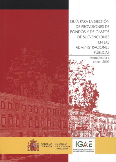Guía para la gestión de provisiones de fondos y de gastos de subvenciones en las administraciones públicas. Actualizada a enero 2009