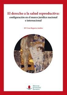 El derecho a la salud reproductiva. Configuración en el marco jurídico nacional e internacional.