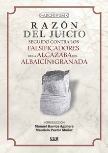 Razón del juicio seguido contra los falsificadores de la Alcazaba del Albaicín de Granada