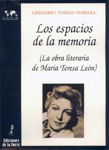 Los espacios de la memoria. La obra literaria de Mª. Teresa León