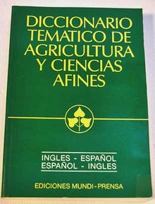 DICCIONARIO TEMATICO DE AGRICULTURA Y CIENCIAS AFINES. INGLES-ESPAÑOL ESPAÑOL-INGLES
