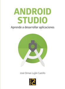 ANDROID STUDIO. Aprende a desarrollar aplicaciones