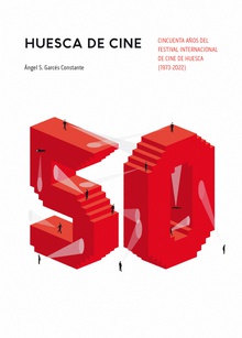 Huesca de cine: cincuenta años del Festival Internacional de Cine de Huesca (1973-2022)
