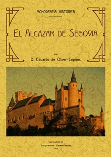 El Alcázar de Segovia, monografía historica