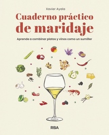 Cuaderno práctico de maridaje. Aprende a combinar platos y vinos como un sumiller