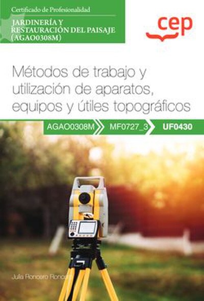 Manual. Métodos de trabajo y utilización de aparatos, equipos y útiles topográficos (UF0430). Certificados de profesionalidad. Jardinería y restauración del paisaje (AGAO0308M)