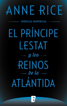 El Príncipe Lestat y los reinos de la Atlántida (Crónicas Vampíricas 12)