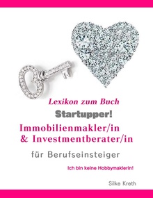 Startupper! Immobilien Lexikon.Immobilienmakler/in und Investmentberater/in für Berufseinsteiger.