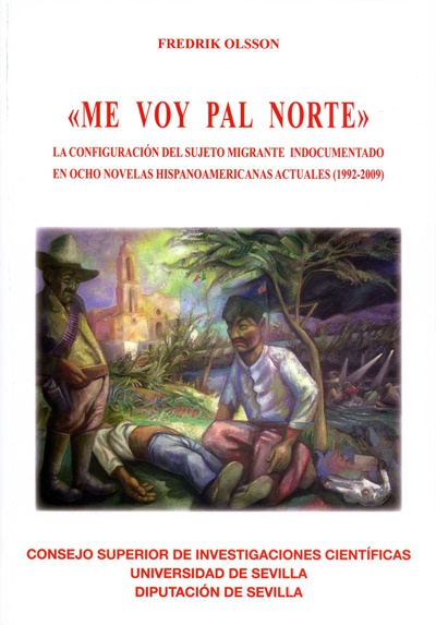 "Me voy pal norte". La configuración del sujeto migrante indocumentado en ocho novelas hispanoamericanas actuales (1992-2009)