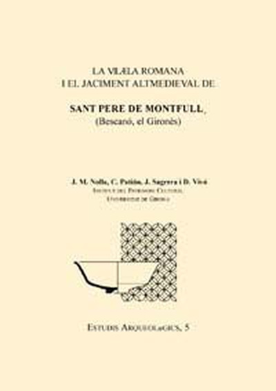 La vil·la romana i el jaciment altmedieval de Sant Pere de Montfullà (Bescanó, el Gironès)