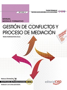 Manual. Gestión de conflictos y proceso de mediación (MF1040_3). Certificados de profesionalidad. Mediación comunitaria (SSCG0209)