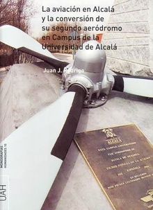 La aviación en Alcalá y la conversión de su segundo aeródromo en el campus de la Universidad de Alcalá