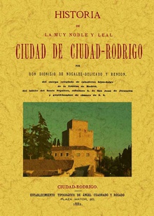 Ciudad-Rodrigo. Historia de la muy noble y muy leal ciudad