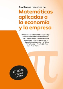 Problemas resueltos de matemáticas aplicadas a la economía y a la empresa. 2ª edición revisada y ampliada