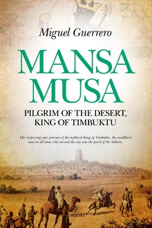 Mansa Musa. Pilgrim of the desert, King of Timbuktu