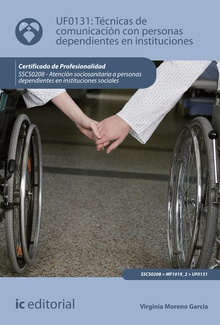 Técnicas de comunicación con personas dependientes en instituciones. SSCS0208 - Atención sociosanitaria a personas dependientes en instituciones sociales