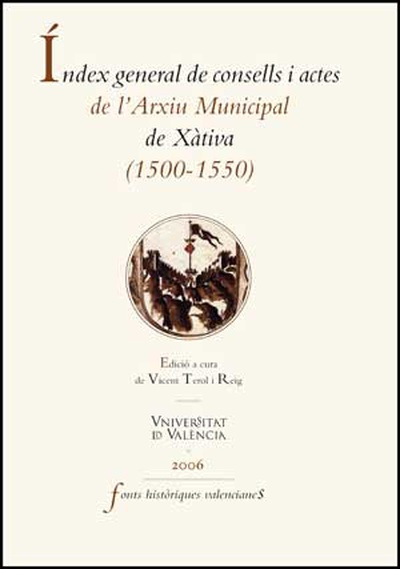 Índex general de consells i actes de l'Arxiu Històric de la ciutat de Xàtiva (1500-1549)