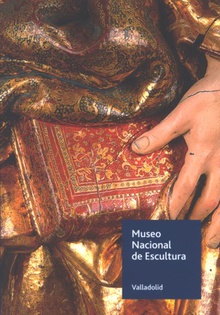 Museo Nacional de Escultura de Valladolid. Guía 2013