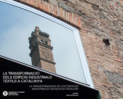 La transformació dels edificis industrials tèxtils a Catalunya. La transformación de los edificios industriales textiles en Cataluña