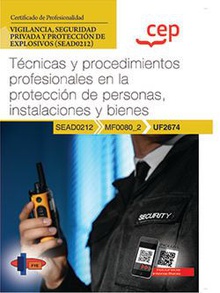 Manual. Técnicas y procedimientos profesionales en la protección de personas, instalaciones y bienes (UF2674). Certificados de profesionalidad. Vigilancia, seguridad privada y protección de explosivos (SEAD0212)