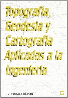 Topografía, geodesia y cartografía aplicadas a la ingeniería