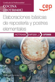 Manual. Elaboraciones básicas de repostería y postres elementales (UF0069). Certificados de profesionalidad. Cocina (HOTR0408)