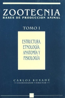 Estructura, etnología, anatomía y fisiología. Zootecnia. Tomo I