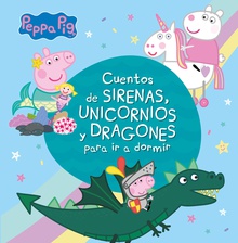 Peppa Pig. Recopilatorio de cuentos - Cuentos de sirenas, unicornios y dragones para ir a dormir