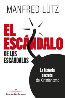 El escándalo de los escándalos. La historia secreta del Cristianismo