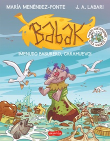 Babak. ¡Menudo basurero, Carahuevo!