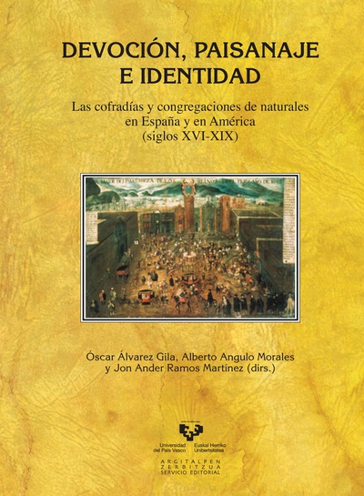 Devoción, paisanaje e identidad. Las cofradías y congregaciones de naturales en España y en América (siglos XVI-XIX)