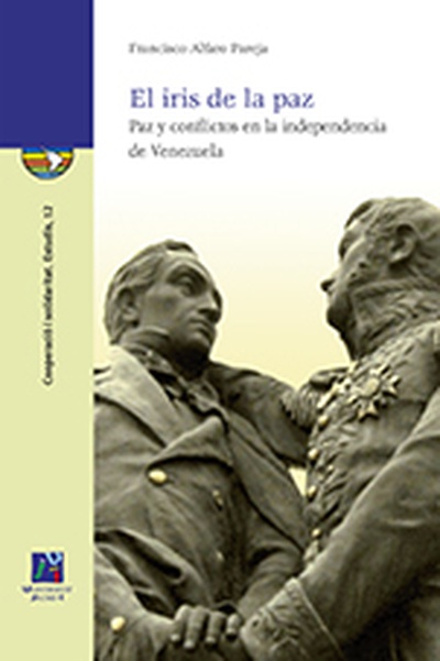 El iris de la paz. Paz y conflictos en la independencia de Venezuela.