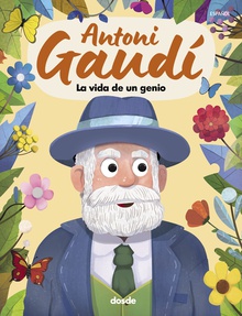 ANTONI GAUDÍ, LA VIDA DE UN GENIO