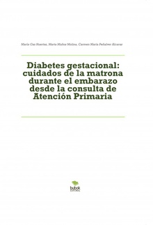 Diabetes gestacional: cuidados de la matrona durante el embarazo desde la consulta de Atención Primaria