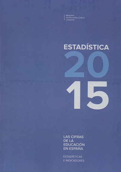 Las cifras de la educación en España. Estadísticas e indicadores. Estadística 2015