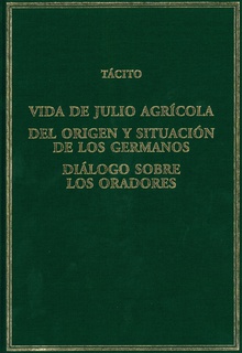 Vida de Julio Agrícola; Del origen y situación de los germanos; Diálogo sobre los oradores